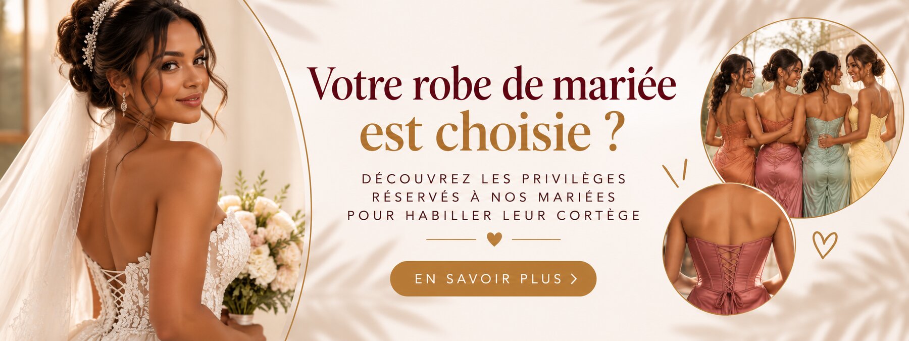 Votre robe de mariée est choisie ? Découvrez les privilèges réservés à nos mariées pour habiller leur cortège. En savoir plus